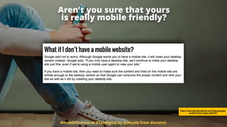 #mobileﬁrstseo at #3xedigital by @aleyda from @orainti
Aren’t you sure that yours  
is really mobile friendly?
http://searchengineland.com/faq-google-
mobile-first-index-262751
 