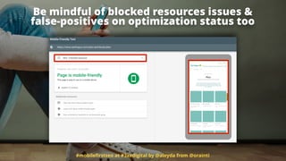 #mobileﬁrstseo at #3xedigital by @aleyda from @orainti
Be mindful of blocked resources issues & 
false-positives on optimization status too
 