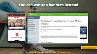 #mobileﬁrstseo at #3xedigital by @aleyda from @orainti
You can use app banners instead
https://developer.android.com/
distribute/users/banners.html
 