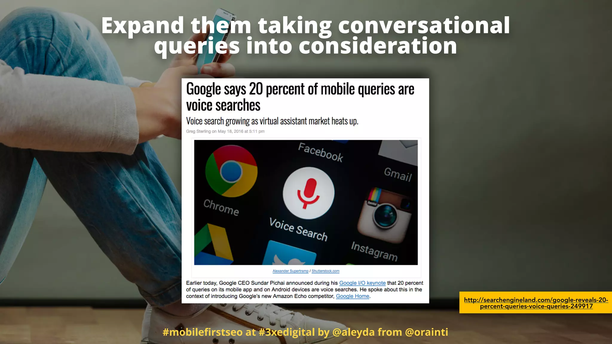 Expand them taking conversational  
queries into consideration
#mobileﬁrstseo at #3xedigital by @aleyda from @orainti
http://searchengineland.com/google-reveals-20-
percent-queries-voice-queries-249917
 