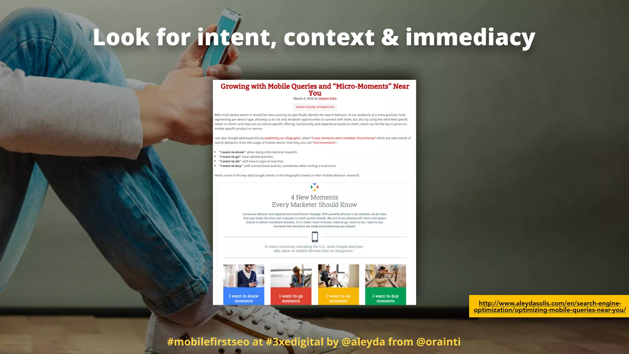 #mobileﬁrstseo at #3xedigital by @aleyda from @orainti
Look for intent, context & immediacy
http://www.aleydasolis.com/en/search-engine-
optimization/optimizing-mobile-queries-near-you/
 