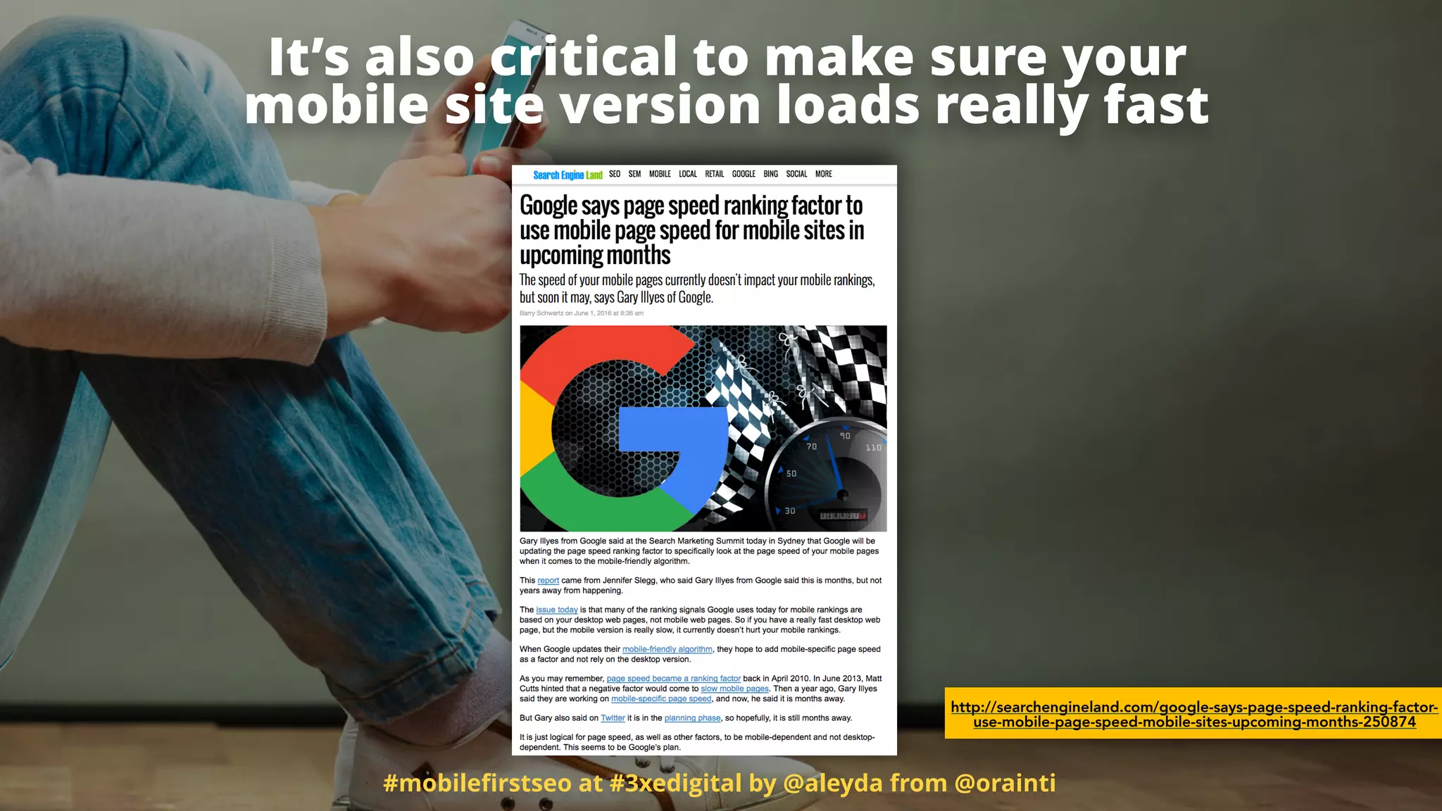 #mobileﬁrstseo at #3xedigital by @aleyda from @orainti
http://searchengineland.com/google-says-page-speed-ranking-factor-
use-mobile-page-speed-mobile-sites-upcoming-months-250874
It’s also critical to make sure your
mobile site version loads really fast
 