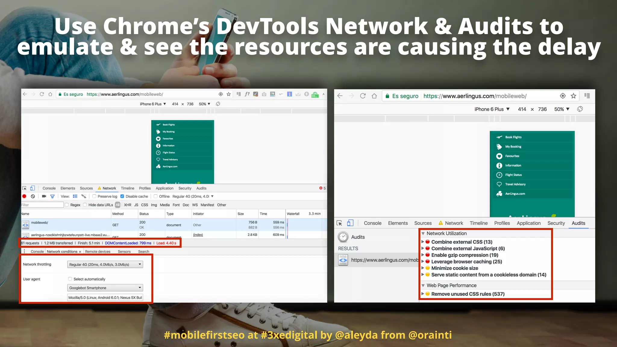 #mobileﬁrstseo at #3xedigital by @aleyda from @orainti
Use Chrome’s DevTools Network & Audits to  
emulate & see the resources are causing the delay
 