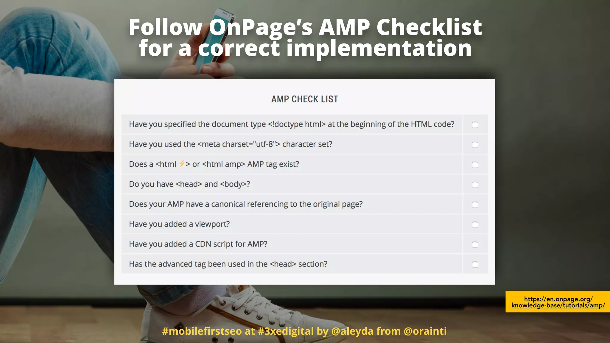 #mobileﬁrstseo at #3xedigital by @aleyda from @orainti
Follow OnPage’s AMP Checklist 
for a correct implementation
https://en.onpage.org/
knowledge-base/tutorials/amp/
 