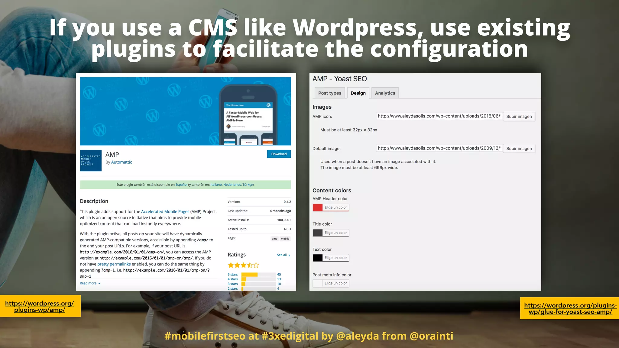 #mobileﬁrstseo at #3xedigital by @aleyda from @orainti
If you use a CMS like Wordpress, use existing
plugins to facilitate the conﬁguration
https://wordpress.org/
plugins-wp/amp/
https://wordpress.org/plugins-
wp/glue-for-yoast-seo-amp/
 