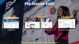 ORAINTI.COM @ALEYDA FB.COM/ALEYDASEOTIPS/
I Do SEO
BITLY.COM/LIBROSEOALEYDA
I PublishI Share
#mobileﬁrstseo at #3xedigital by @aleyda from @orainti
I’m Aleyda Solis
 
