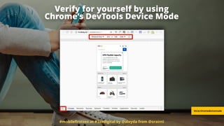#mobileﬁrstseo at #3xedigital by @aleyda from @orainti
Verify for yourself by using  
Chrome’s DevTools Device Mode
bit.ly/chromedevicemode
 