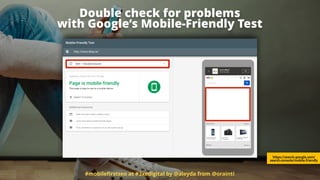 #mobileﬁrstseo at #3xedigital by @aleyda from @orainti
Double check for problems  
with Google’s Mobile-Friendly Test
https://search.google.com/
search-console/mobile-friendly
 