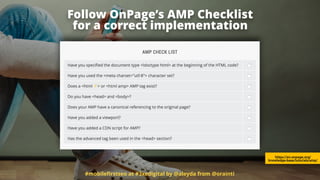 #mobileﬁrstseo at #3xedigital by @aleyda from @orainti
Follow OnPage’s AMP Checklist 
for a correct implementation
https://en.onpage.org/
knowledge-base/tutorials/amp/
 