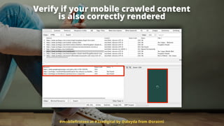 #mobileﬁrstseo at #3xedigital by @aleyda from @orainti
Verify if your mobile crawled content
is also correctly rendered
 