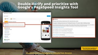 #mobileﬁrstseo at #3xedigital by @aleyda from @orainti
Double-Verify and prioritize with  
Google’s PageSpeed Insights Tool
https://developers.google.com/
speed/pagespeed/insights/
 