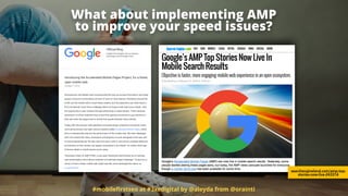 What about implementing AMP  
to improve your speed issues?
#mobileﬁrstseo at #3xedigital by @aleyda from @orainti
searche...