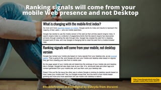 Ranking signals will come from your 
mobile Web presence and not Desktop
#mobileﬁrstseo at #3xedigital by @aleyda from @orainti
http://searchengineland.com/faq-
google-mobile-first-index-262751
 