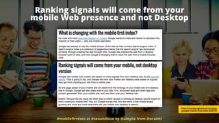 Ranking signals will come from your 
mobile Web presence and not Desktop
http://searchengineland.com/faq-
google-mobile-first-index-262751
#mobileﬁrstseo at #seoandlove by @aleyda from @orainti
 