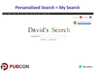 Personalized Search = My Search
@DavidWallace
 