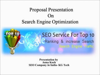 Presentation by 
Anna Koch 
SEO Company in India- KG Tech 
 