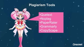 •Quetext
•Noplag
•PaperRater
•Grammarly
•CopyScape
Plagiarism Tools
 