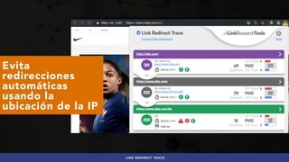 #SEOINTERNACIONAL POR @ALEYDA DE #ORAINTI EN #3HORASDESEO
LINK REDIRECT TRACE
Evita
redirecciones
automáticas
usando la
ub...