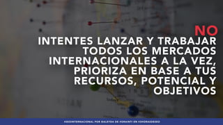 #SEOINTERNACIONAL POR @ALEYDA DE #ORAINTI EN #3HORASDESEO
NO
INTENTES LANZAR Y TRABAJAR
TODOS LOS MERCADOS
INTERNACIONALES...