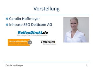 Vorstellung
Carolin Hoffmeyer
Inhouse SEO Delticom AG
2Carolin Hoffmeyer
 