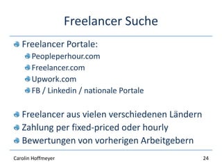 Freelancer Suche
Freelancer Portale:
Peopleperhour.com
Freelancer.com
Upwork.com
FB / Linkedin / nationale Portale
Freelan...