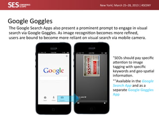 New	
  York|	
  March	
  25–28,	
  2013	
  |	
  #SESNY	
  




Google	
  Goggles	
  	
  
The	
  Google	
  Search	
  Apps	
...