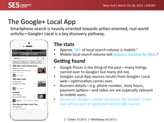 New	
  York|	
  March	
  25–28,	
  2013	
  |	
  #SESNY	
  




The	
  Google+	
  Local	
  App	
  
 Smartphone	
  search	
 ...