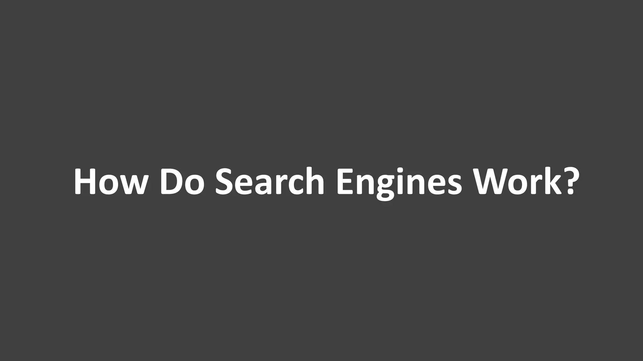 Benjamindubuc.com
How Do Search Engines Work?
 