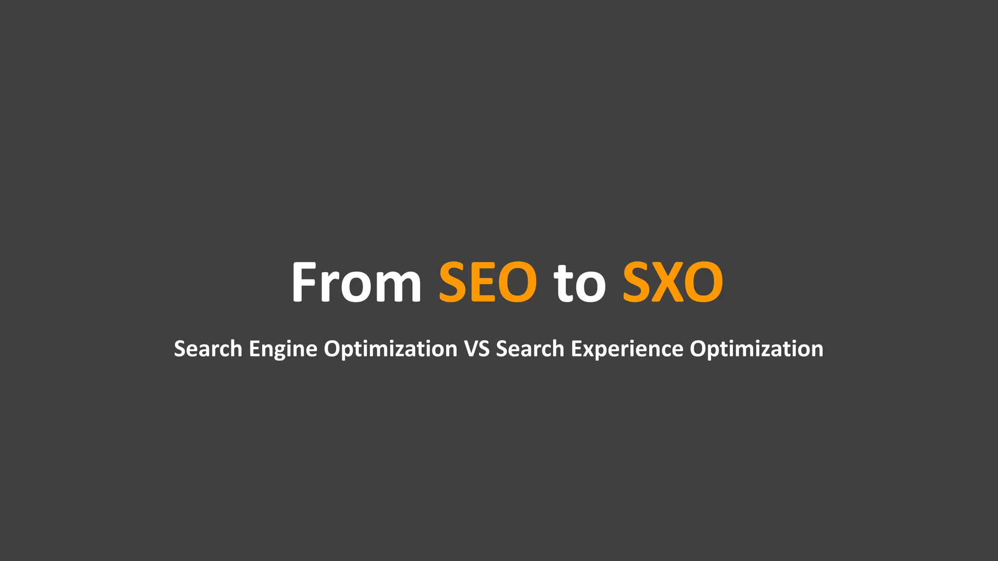 Benjamindubuc.com
From SEO to SXO
Search Engine Optimization VS Search Experience Optimization
 