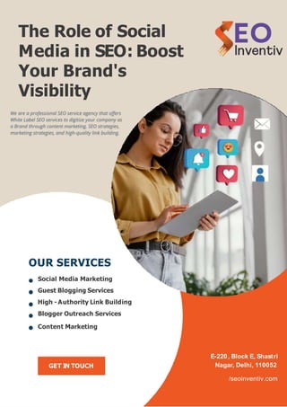 GET IN TOUCH
The Role of Social
Media in SEO: Boost
Your Brand's
Visibility
OUR SERVICES
Social Media Marketing
Guest Blogging Services
High - Authority Link Building
Blogger Outreach Services
Content Marketing
E-220, Block E, Shastri
Nagar, Delhi, 110052
/seoinventiv.com
 