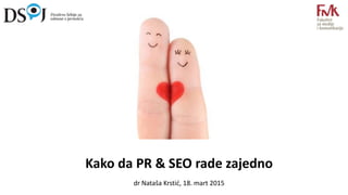 Kako da PR & SEO rade zajedno
dr Nataša Krstić, 18. mart 2015
 