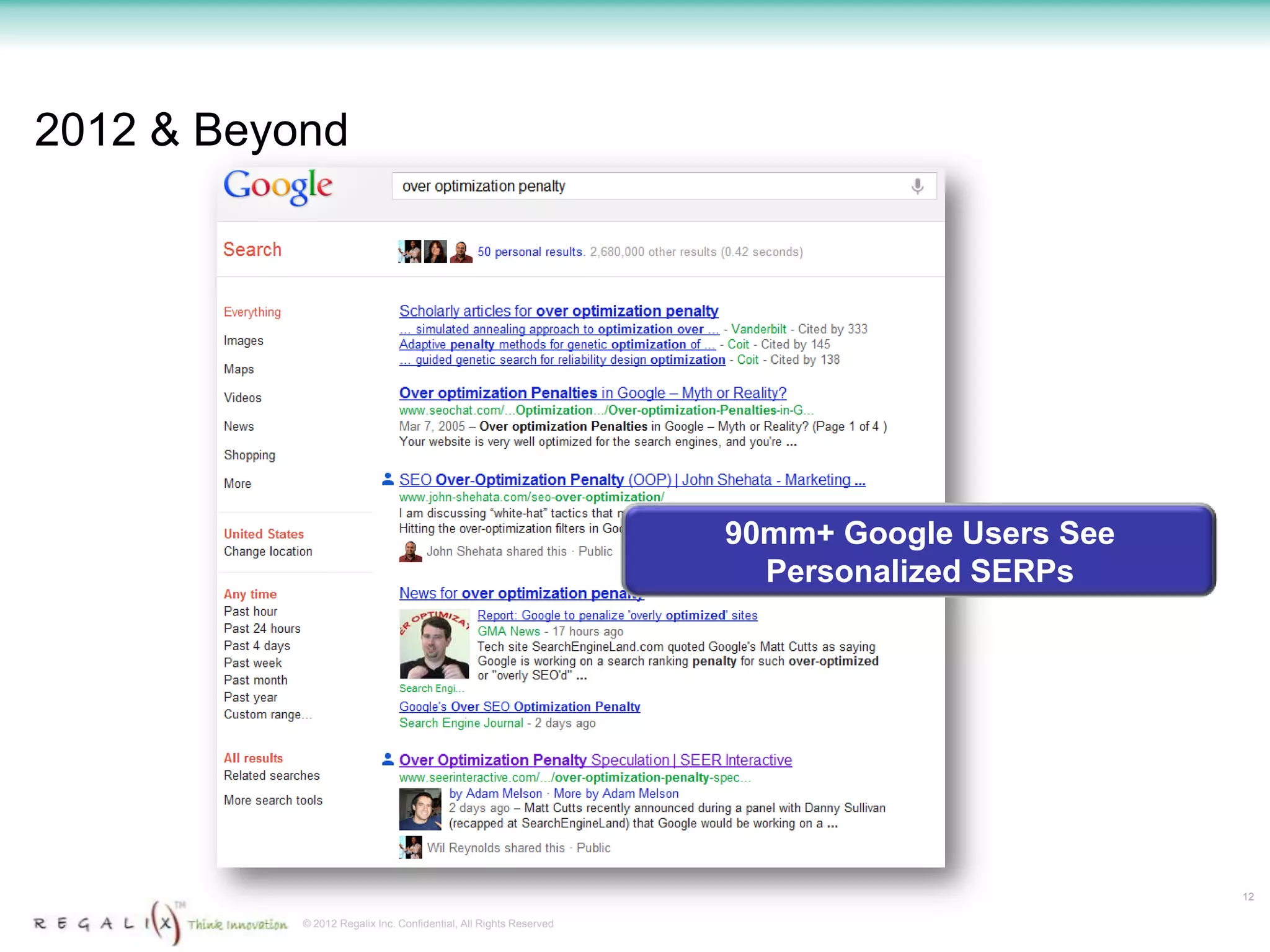 2012 & Beyond




                                                                   90mm+ Google Users See
                                                                     Personalized SERPs




                                                                                            12

           © 2012 Regalix Inc. Confidential, All Rights Reserved
 