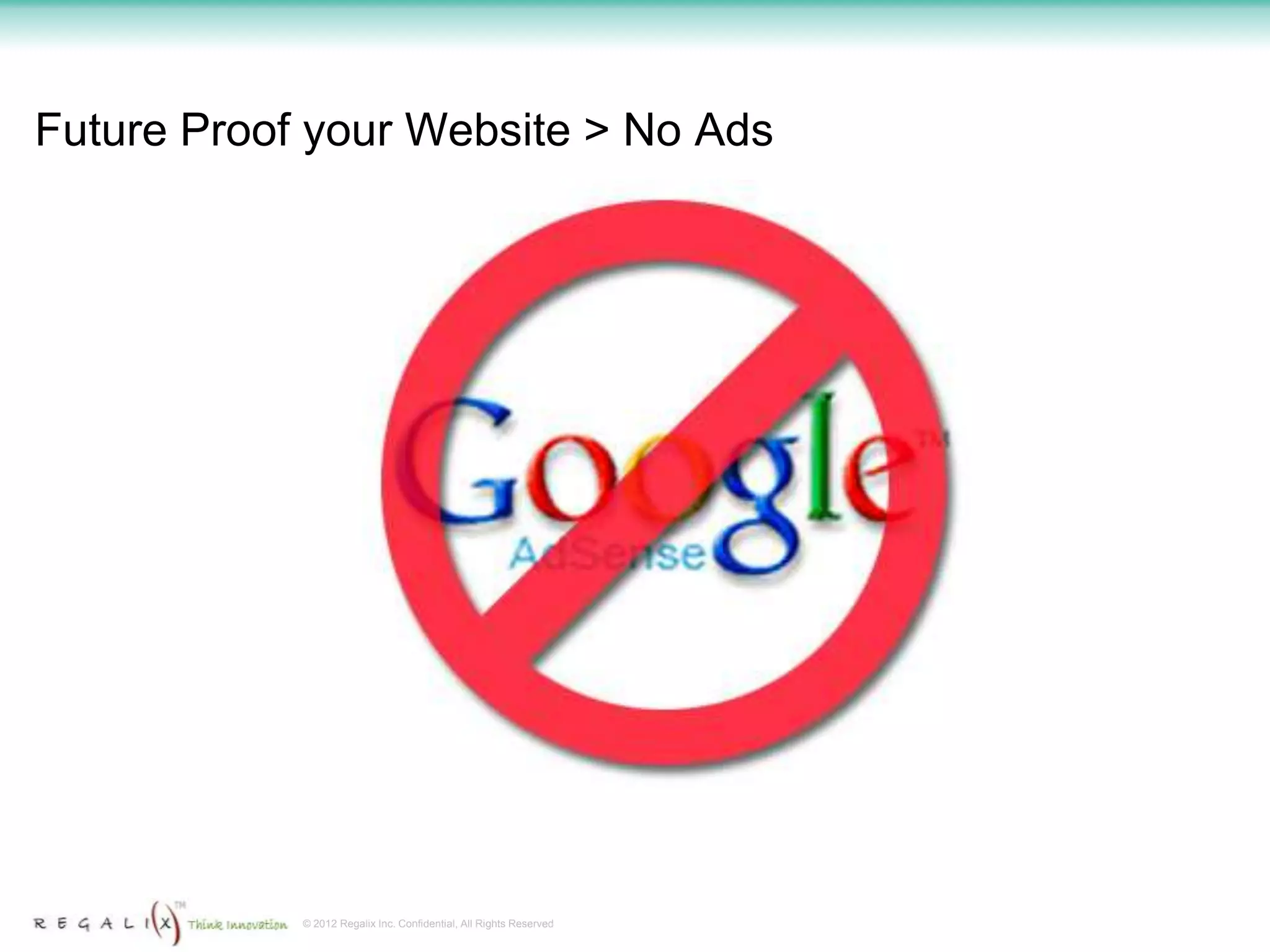 Future Proof your Website > No Ads




            © 2012 Regalix Inc. Confidential, All Rights Reserved
 
