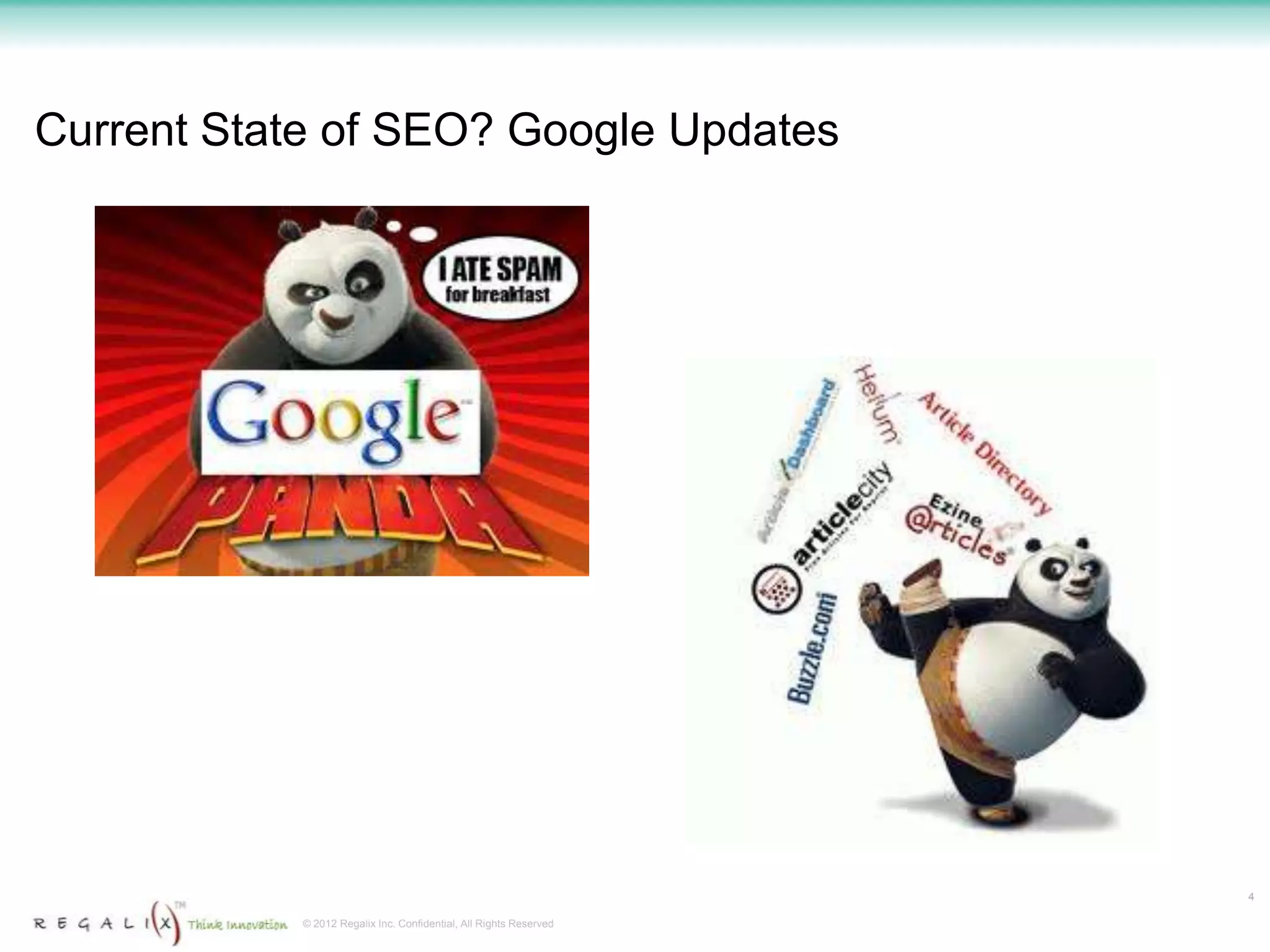 Current State of SEO? Google Updates




                                                                    4

            © 2012 Regalix Inc. Confidential, All Rights Reserved
 