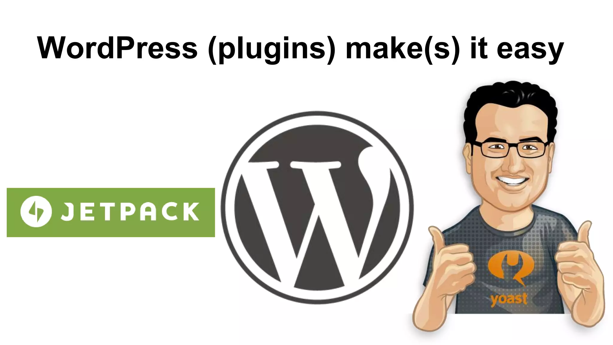 WordPress (plugins) make(s) it easy
 