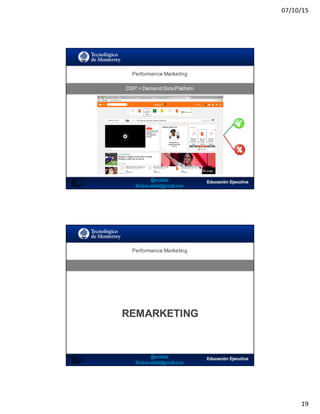 07/10/15
19
Performance  Marketing
DSP  >  DemandSidePlatform
37
¿Cómo interviene el DSP?
SEO:  Áreas  de  Oportunidad
Performance  Marketing
REMARKETING
 