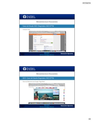 07/10/15
33
SEO:  Áreas  de  Oportunidad
Mercadotecnia  en  Buscadores
Caso  de  Estudio  SEO:  Diagnóstico  SEO  CPTM
In-bound links
SEO:  Áreas  de  Oportunidad
Mercadotecnia  en  Buscadores
SEO:  Caso  de  Estudio  Diagnóstico  SEO  CPTM
Nivel de Relevancia de Google “Page Rank”
 
