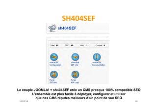 SH404SEF	
  




Le couple JOOMLA! + sh404SEF crée un CMS presque 100% compatible SEO
         L’ensemble est plus facile ...