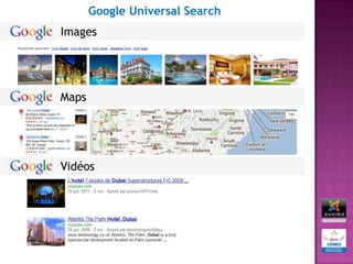 Google Universal Search
Images




Maps




Vidéos
 