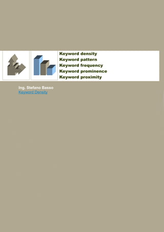 Keyword   density
                     Keyword   pattern
                     Keyword   frequency
                     Keyword   prominence
                     Keyword   proximity

Ing. Stefano Basso
Keyword Density
 