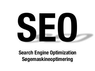 SEO!Search Engine Optimization!
Søgemaskineoptimering
 