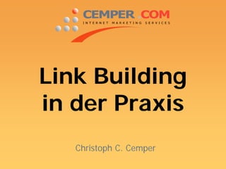 Link Building
in der Praxis
Christoph C. Cemper
 