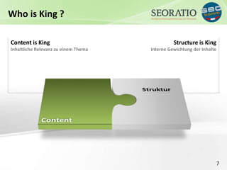 7 
Content is King 
Inhaltliche Relevanz zu einem Thema 
Structure is King 
Interne Gewichtung der Inhalte 
Who is King ? 
 