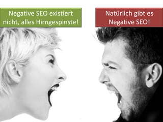 Negative SEO existiert      Natürlich gibt es
nicht, alles Hirngespinste!    Negative SEO!
 