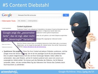 #5 Content Diebstahl



Google zeigt die „passendste
Seite“, das ist mgl. aber nicht
 die „bevorzugte“ Variante!




                                  Google-Richtlinie: http://gdig.de/1h
 