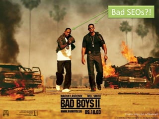 Bad SEOs?!




   Credits: http://bit.ly/T8wMwO
 
