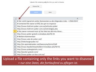 Upload a file containing only the links you want to disavow!
          = nur eine Datei, die fortlaufend zu pflegen ist.
 