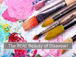The REAL Beauty of Disavow!
 