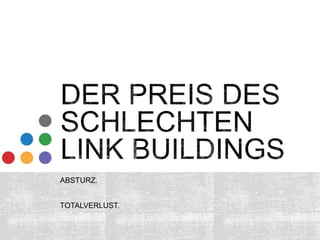 ABSTURZ. 
TOTALVERLUST. 
 