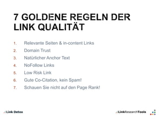 1. Relevante Seiten & in-content Links 
2. Domain Trust 
3. Natürlicher Anchor Text 
4. NoFollow Links 
5. Low Risk Link 
6. Gute Co-Citation, kein Spam! 
7. Schauen Sie nicht auf den Page Rank! 
 